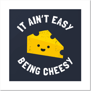 Cheesy Gift - Funny It Ain't Easy Being Cheesy Posters and Art